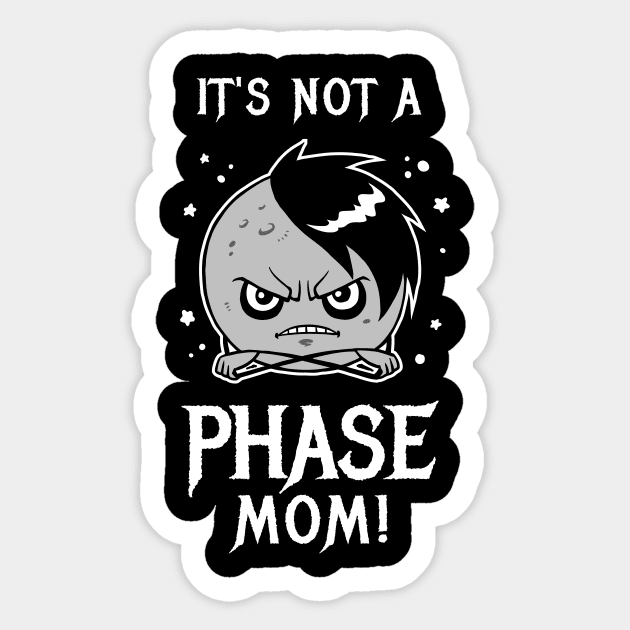 It's Not A Phase Mom Sticker by dumbshirts